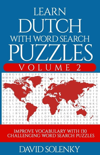 Learn Dutch with Word Search Puzzles Volume 2: Learn Dutch Language Vocabulary with 130 Challenging Bilingual Word Find Puzzles for All Ages by Solenky, David