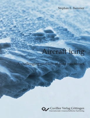 Aircraft icing: A challenging problem of fluid mechanics. by Bansmer, Stephan