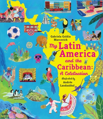My Latin America and the Caribbean: A Celebration by Goldin Marcovich, Gabriela