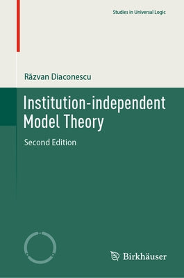 Institution-Independent Model Theory by Diaconescu, Răzvan