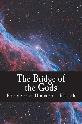 The Bridge of the Gods by Balch, Frederic Homer
