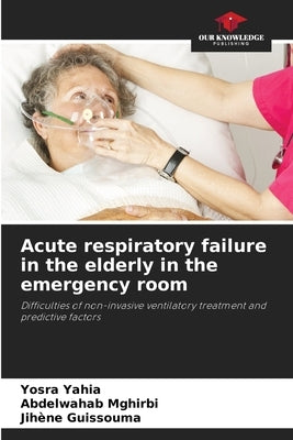 Acute respiratory failure in the elderly in the emergency room by Yahia, Yosra