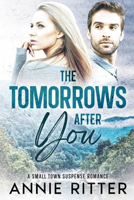 The Tomorrows After You: A Small-Town Suspense Romance by Ritter, Annie