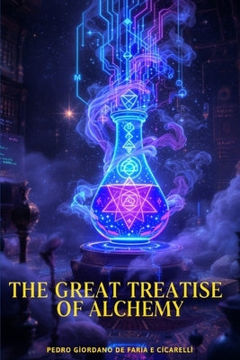 The Great Treatise of Alchemy by Faria E. Cicarelli, Pedro Giordano de