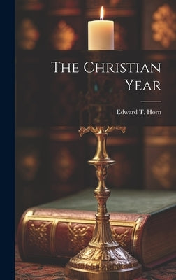 The Christian Year by Horn, Edward T.
