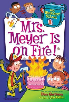 My Weirdest School #4: Mrs. Meyer Is on Fire! by Gutman, Dan