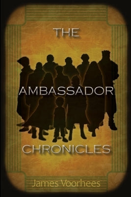 The Ambassador Chronicles by Voorhees, James