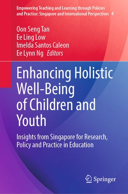 Enhancing Holistic Well-Being of Children and Youth: Insights from Singapore for Research, Policy and Practice in Education by Tan, Oon Seng