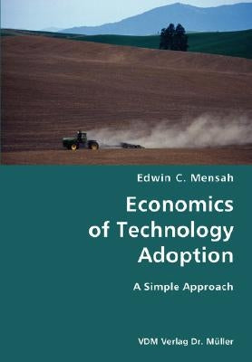 Economics of Technology Adoption- A Simple Approach by Mensah, Edwin C.