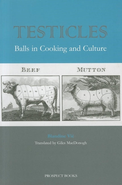 Testicles: Balls in Cooking and Culture by Vie, Blandine