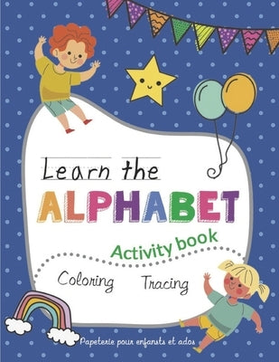Learn the Alphabet: Activity book, coloring and Tracing letters for Kids, Preschool kids ages 3-5 by Pour Enfants Et Ados, Papeterie
