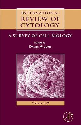 International Review of Cytology: A Survey of Cell Biology Volume 249 by Jeon, Kwang W.