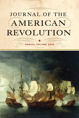 Journal of the American Revolution 2019: Annual Volume by Hagist, Don N.