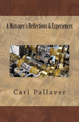 A Manager's Reflections & Experiences by Pallaver, Carl B.
