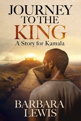 Journey to the King: A Story for Kamala by Lewis, Barbara