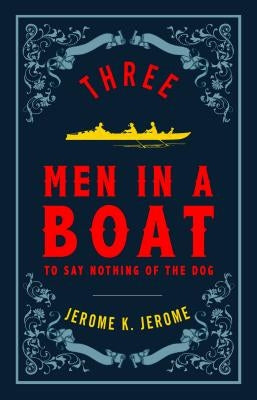 Three Men in a Boat and Three Men on the Bummel: Annotated Edition (Alma Classics Evergreens) by Jerome, Jerome K.