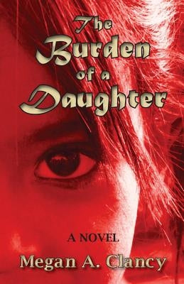 The Burden of a Daughter by Clancy, Megan A.