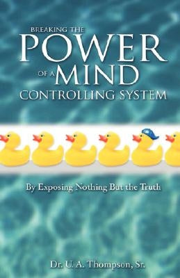 Breaking the Power of a Mind Controlling System by Thompson, U. A.