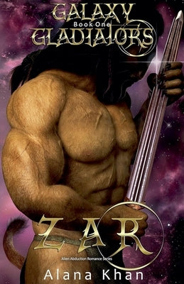 Zar (Galaxy Gladiators Alien Abduction Romance Series Book 1) by Khan, Alana
