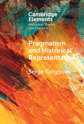 Pragmatism and Historical Representation by Grigoriev, Serge
