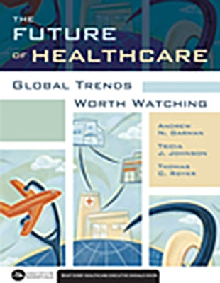 The Future of Healthcare: Global Trends Worth Watching by Garman, Andrew