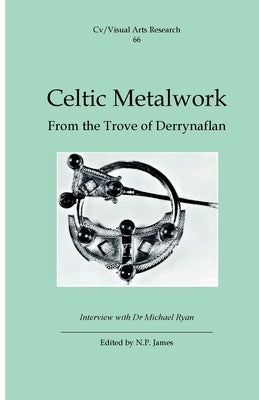 Celtic Metalwork: From the Trove of Derrynaflan by James, Nicholas