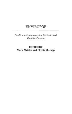 Enviropop: Studies in Environmental Rhetoric and Popular Culture by Meister, Mark