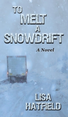 To Melt A Snowdrift by Hatfield, Lisa