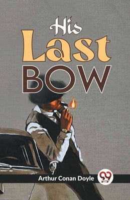 His Last Bow by Conan, Doyle Arthur