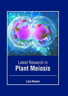 Latest Research in Plant Meiosis by Roman, Lisa