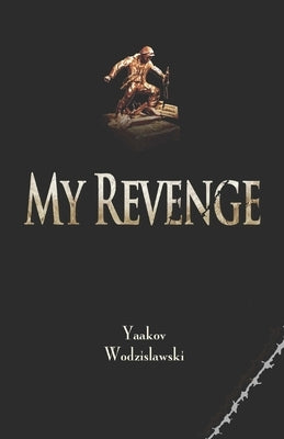 My Revenge by Wodzislawski, Yaakov