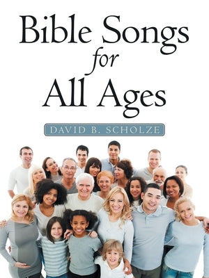 Bible Songs for All Ages by Scholze, David B.