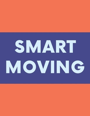 Smart Moving: A Comprehensive Workbook To Help You Achieve The Most Successful, Least Stressful Moving Experience. by Planners, Milania
