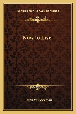 Now to Live! by Sockman, Ralph W.