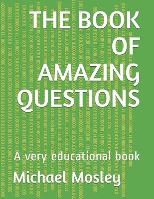 The Book of Amazing Questions: A very educational book by Mosley, Michael