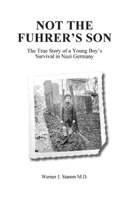 Not the Fuhrer's Son by Stamm, Werner J.
