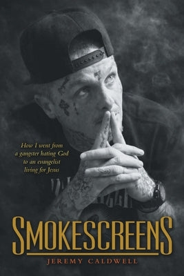Smokescreens: How I went from a gangster hating God to an evangelist living for Jesus by Caldwell, Jeremy