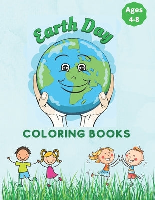 Earth Day Coloring Book For Kids ages 4-8: Fun Planet Earth Activity Book For Boys And Girls Perfect Earth Day Activity Book with Cleaning Nature Plan by Art, Design