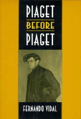 Piaget Before Piaget by Vidal, Fernando