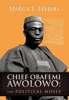 Chief Obafemi Awolowo: The Political Moses by Oduguwa, Adedara S.
