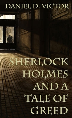 Sherlock Holmes and A Tale of Greed by Victor, Daniel D.
