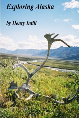 Exploring Alaska by Intili, Henry