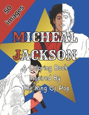 Micheal Jackson: A Coloring Book that is Inspired by The King of Pop: 50 Unique Images by Corner, The Coloring