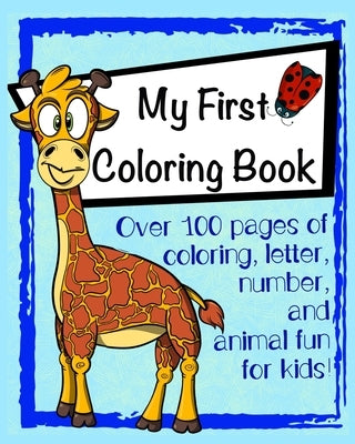 My First Coloring Book: Over 100 pages of coloring, letter, number, and animal fun for kids! by Stay Magical