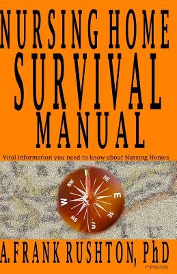 Nursing Home Survival Manual by Rushton Phd, Frank