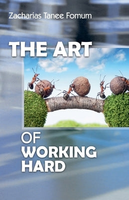 The Art of Working Hard by Fomum, Zacharias Tanee