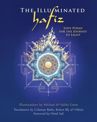 The Illuminated Hafiz: Love Poems for the Journey to Light by Hafiz