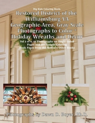 Restored District Williamsburg VA Geographic Area Gray Scale Photos To Color: Holiday Wreathes and Decor Volume 2 of 4 by Boyer, Dawn D.