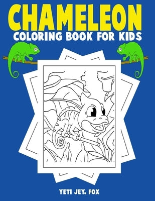 Chameleon coloring book for kids: Chameleon coloring book for 3-4-5-6-7-8-9-10-11 and 12 year olds by Fox, Yeti Jey