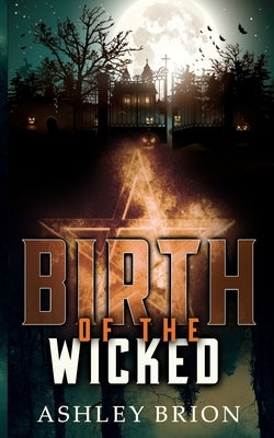 Birth of the Wicked by Brion, Ashley